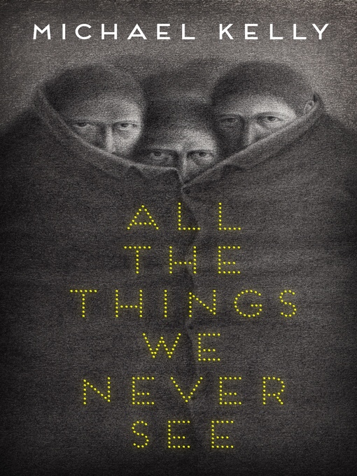 Title details for All the Things We Never See by Michael Kelly - Available